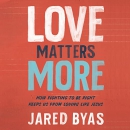 Love Matters More by Jared Byas