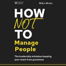 How Not to Manage People by Mike Wicks