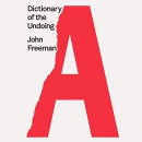Dictionary of the Undoing by John Freeman