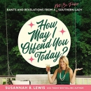 How May I Offend You Today? by Susannah B. Lewis