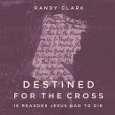 Destined for the Cross by Randy Clark