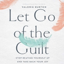 Let Go of the Guilt by Valorie Burton