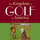 The Kingdom of Golf in America by Richard J. Moss