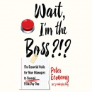 Wait, I'm the Boss?!? by Peter Economy