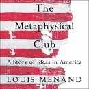 The Metaphysical Club: A Story of Ideas in America by Louis Menand