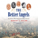 The Better Angels: Five Women Who Changed Civil War America by Robert C. Plumb