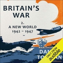 Britain's War: Volume 2, A New World, 1942-1947 by Daniel Todman