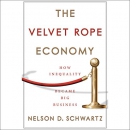 The Velvet Rope Economy: How Inequality Became Big Business by Nelson D. Schwartz