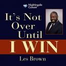 It's Not Over Until I Win by Les Brown