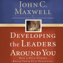 Developing the Leaders Around You by John C. Maxwell