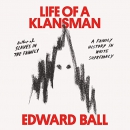 Life of a Klansman: A Family History in White Supremacy by Edward Ball