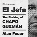 El Jefe: The Stalking of Chapo Guzman by Alan Feuer
