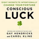 Conscious Luck by Gay Hendricks