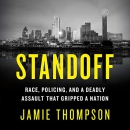 Standoff: Race, Policing, and a Deadly Assault That Gripped a Nation by Jamie Thompson