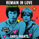 Remain in Love: Talking Heads, Tom Tom Club, Tina by Chris Frantz