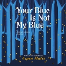 Your Blue Is Not My Blue: A Missing Person Memoir by Aspen Matis