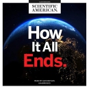 How It All Ends by Scientific American