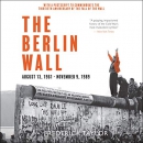 The Berlin Wall: August 13, 1961 to November 9, 1989 by Frederick Taylor