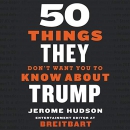 50 Things They Don't Want You to Know About Trump by Jerome Hudson