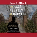 The Last Negroes at Harvard by Kent Garrett
