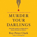 Murder Your Darlings by Roy Peter Clark