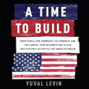 A Time to Build by Yuval Levin