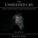 The Unheeded Cry by Bernard E. Rollin