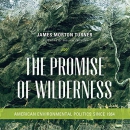 The Promise of Wilderness by James Morton Turner