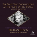 The Beast that Shouted Love at the Heart of the World and Other Works by Harlan Ellison