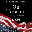 On Treason: A Citizen's Guide to the Law by Carlton F.W. Larson