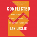 Conflicted: How Productive Disagreements Lead to Better Outcomes by Ian Leslie