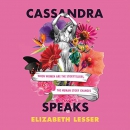 Cassandra Speaks by Elizabeth Lesser