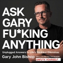Ask Gary Fu*king Anything by Gary John Bishop
