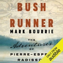 Bush Runner: The Adventures of Pierre-Esprit Radisson by Mark Bourrie