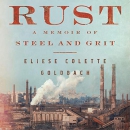 Rust: A Memoir of Steel and Grit by Eliese Colette Goldbach