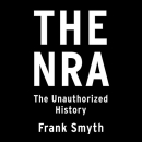 The NRA: The Unauthorized History by Frank Smyth