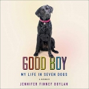 Good Boy: My Life in Seven Dogs by Jennifer Finney Boylan