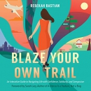 Blaze Your Own Trail by Rebekah Bastian