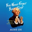 You Never Forget Your First by Alexis Coe