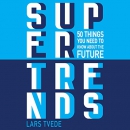 Supertrends: 50 Things You Need to Know About the Future by Lars Tvede