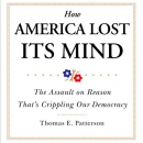 How America Lost Its Mind by Thomas E. Patterson