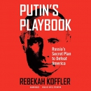 Putin's Playbook: Russia's Secret Plan to Defeat America by Rebekah Koffler