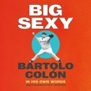 Big Sexy: In His Own Words by Bartolo Colon