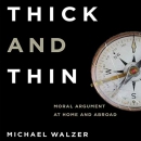 Thick and Thin: Moral Argument at Home and Abroad by Michael Walzer