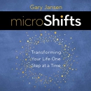 MicroShifts: Transforming Your Life One Step at a Time by Gary Jansen