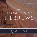 An Exposition of Hebrews, Vol. 1 by Arthur W. Pink