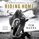 Riding Home: The Power of Horses to Heal by Tim Hayes