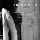 Abandoned: America's Lost Youth and the Crisis of Disconnection by Anne Kim