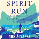 Spirit Run: A 6000-Mile Marathon Through North America's Stolen Land by Noe Alvarez