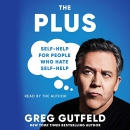 The Plus: Self-Help for People Who Hate Self-Help by Greg Gutfeld
